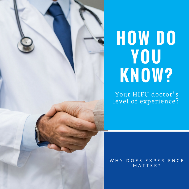 Finding HIFU Doctors with experience is important and here is why.