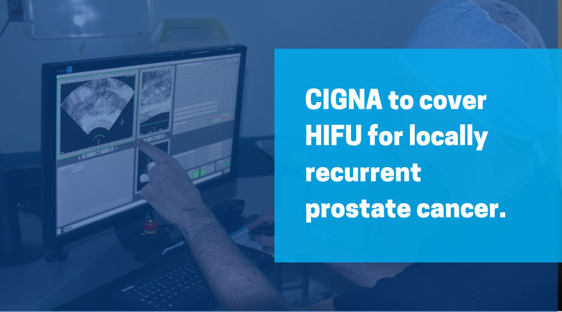 CIGNA to cover HIFU for locally recurrent prostate cancer.